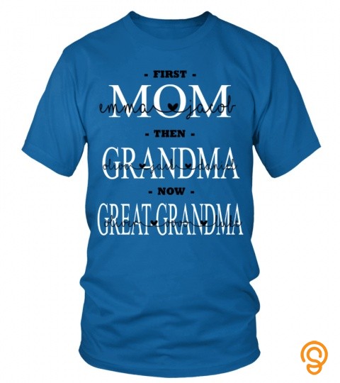 First Mom Then Grandma Now Great Grandma Custom Shirt