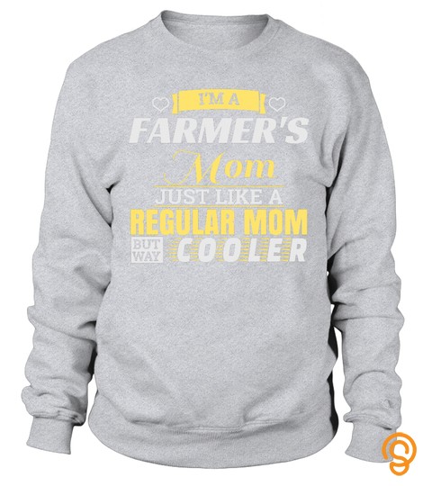 I Am A Farmers Mom Just Like A Regular Mom But Way Cooler   T Shirt