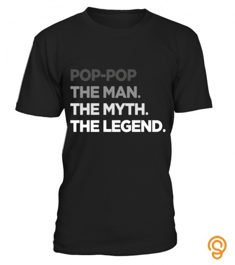 Pop Pop The Man The Myth The Legend T Shirt, Tshirts for Dad