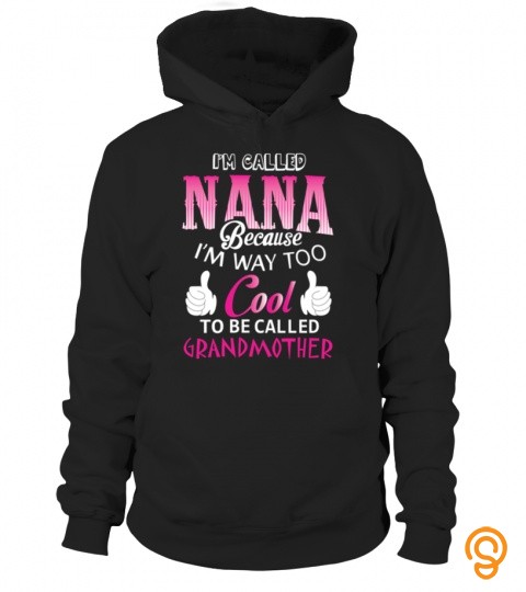 Nana T shirt , I'm called Nana because I'm way too cool to be called Grandmother