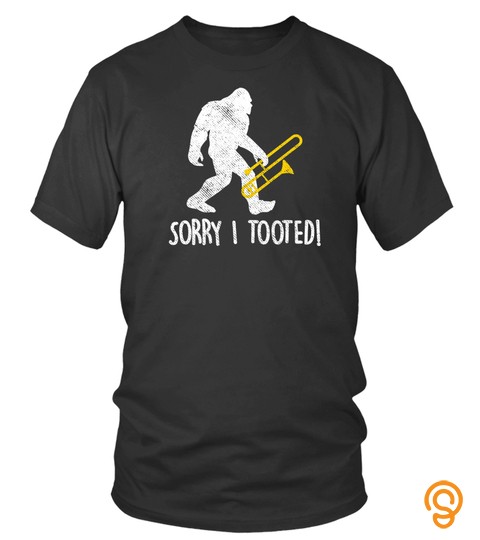 Funny Trombone Player Gift Sorry I Tooted Bigfoot Tshirt   Hoodie   Mug (Full Size And Color)