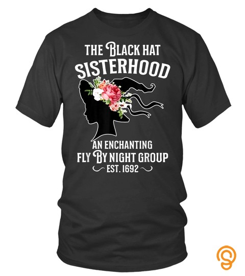 The Black Hat Sisterhood An Enchanting Women Witch Halloween T Shirt