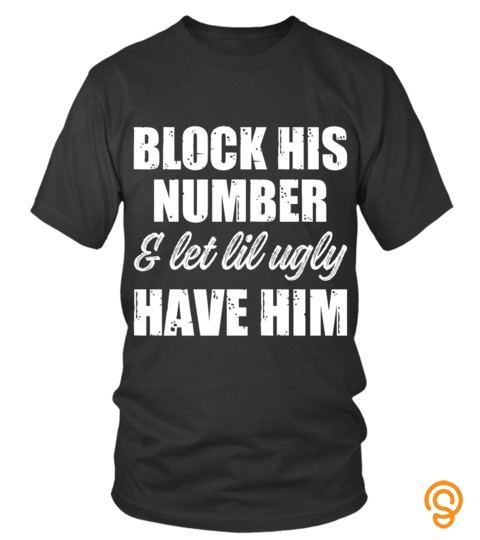 Block His Number And Let Lil Funny Shirts Funny T Shirts For Woman and Men