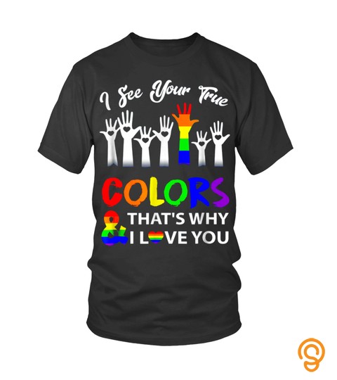 I See Your True Colors Hands Gay Lgbt Lgbtq T Shirt