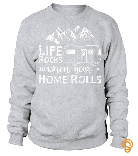 Life Rocks When Your Home Rolls Shirt Camping Lover Outdoorsbest Shirts791