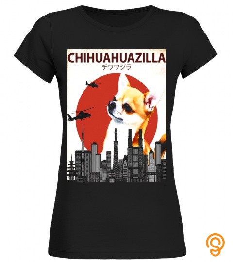 Chihuahuazilla Funny Chihuahua T Shirt | Dog Lovers Gift