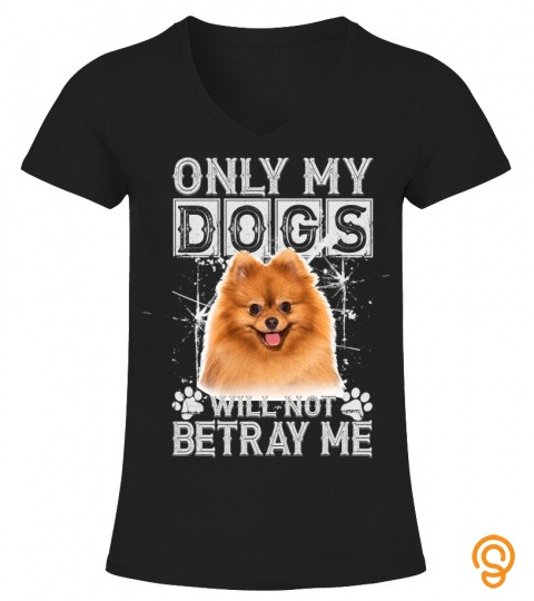 Pomeranian Dog   Will Not Betray Me T Shirt
