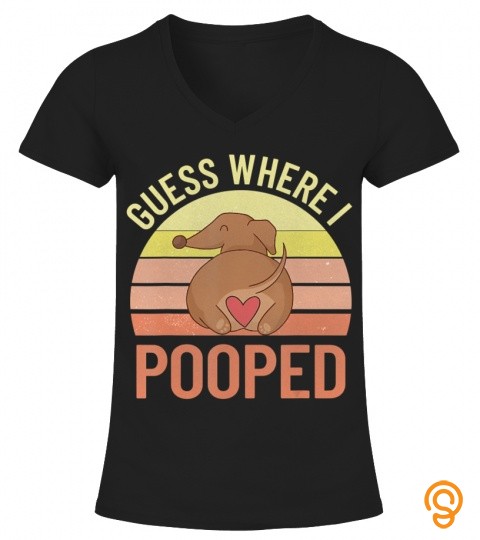 Dachshund Guess Where I Pooped Wiener Dog Funny Doxie Gift T Shirt