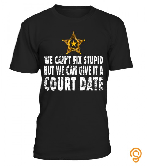 Sheriff Deputy Gifts Cant Fix Stupid Deputy Sheriff T Shirt