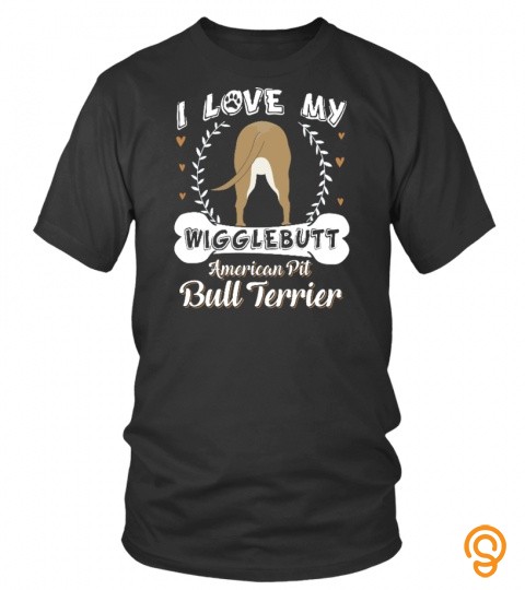 I Love My Wigglebut American Pit Bull Terrier