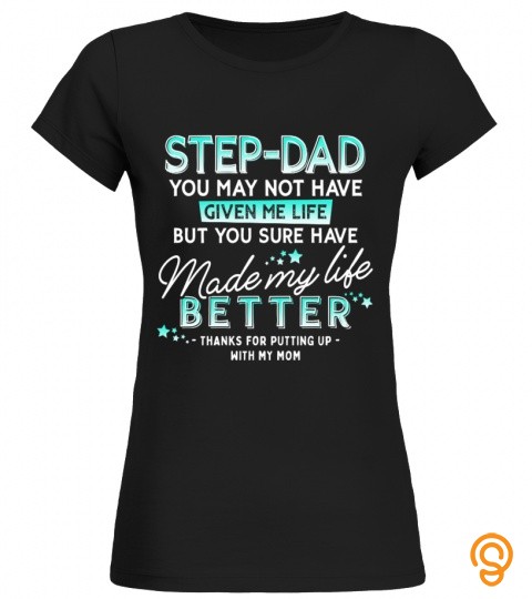 Step Dad You May Not Have Given Me Life But You Sure Have Made My Life Better. …