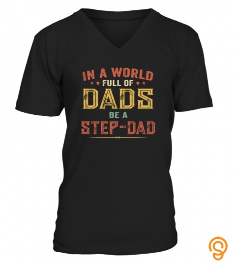 In A World Full Of Dads Be A Step Dad