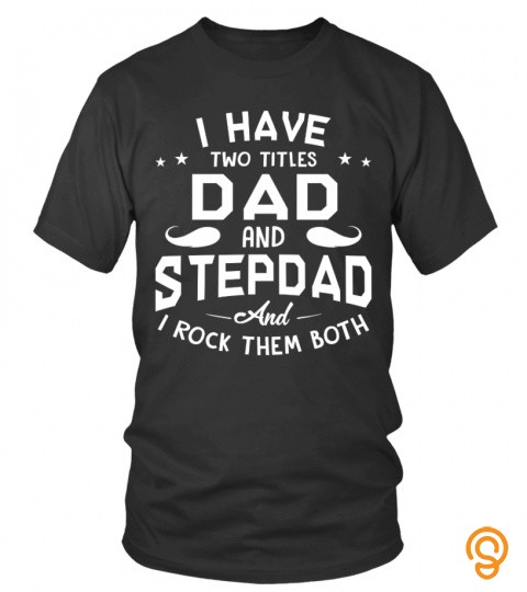 I have two titles : Dad and stepdad and I rock them both