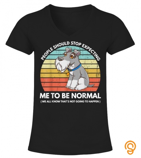 people should stop expecting me to be normal funny schnauzer