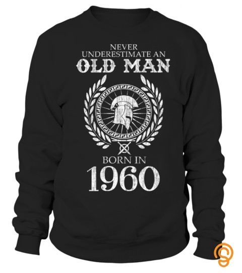 NEVER UNDERESTIMATE AN OLD MAN BORN IN  1960