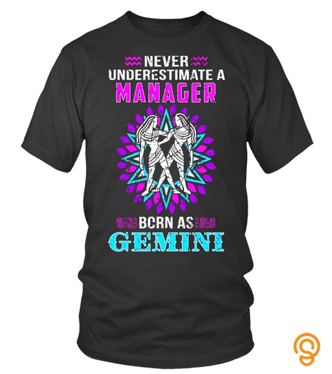 Never Underestimate A Manager Born As Gemini T Shirt   Limited Edition