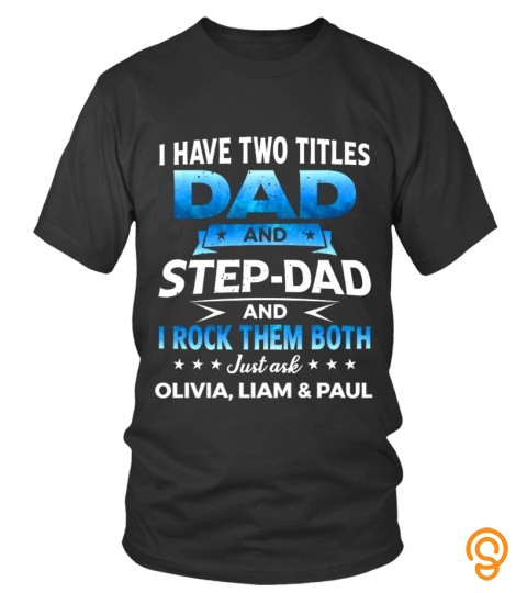 I Have Two Titles : Dad And Step Dad And I Rock Them Both, Just Ask Olivia, Lia…