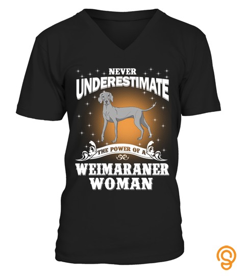 Never Underestimate A Weimaraner Dog Woman