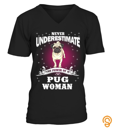 Never Underestimate A Pug Dog Woman