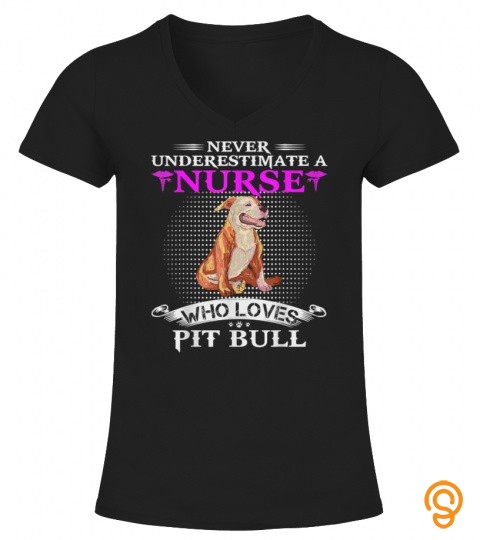Never Underestimate A Nurse Who Loves Pit Bull Funny Pitbull T Shirt