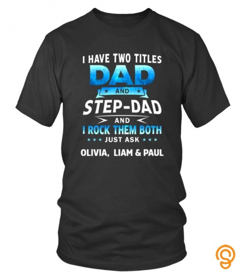 I Have Two Titles Dad And Stepdad And I Rock Them Both.