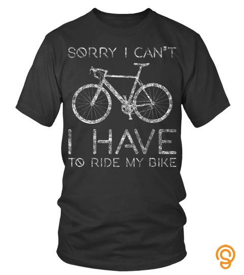 Cycling Tshirts   Sorry I Cant I Have To Ride Bike Funny Cycling design Premium TShirt