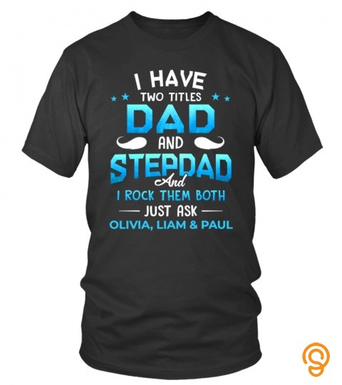 I Have Two Titles : Dad And Stepdad And I Rock Them Both, Just Ask Olivia, Liam…