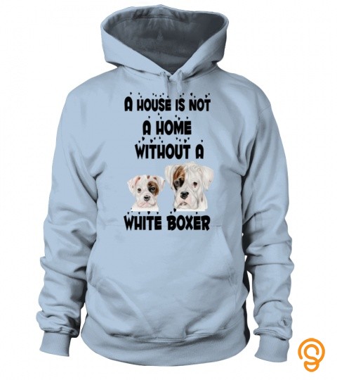 A house is not a home without a white boxer