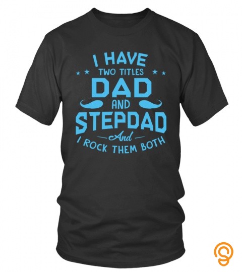 I have two titles : Dad and stepdad and I rock them both