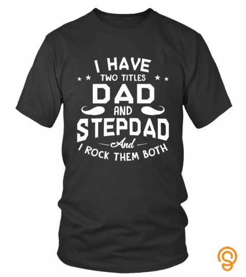 I HAVE TWO TITLES DAD AND STEPDAD