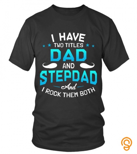 I Have Two Titles Dad And Stepdad