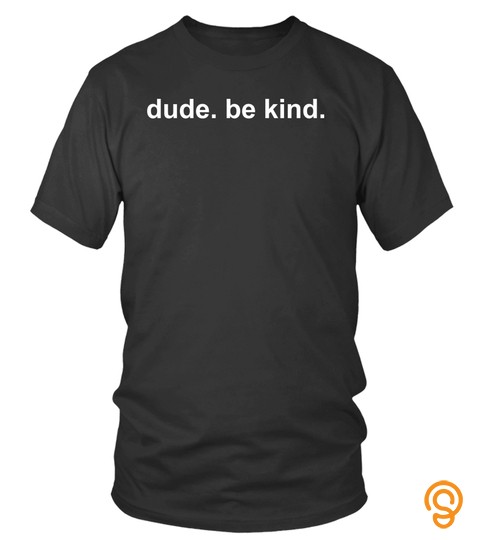 Dude Be Kind Hoodie Sweatshirt,choose Kindness Shirt Clothes