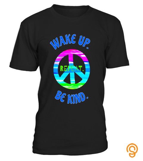 Wake Up Be Kind Repeat Peace Sign Hippie Style T Shirt