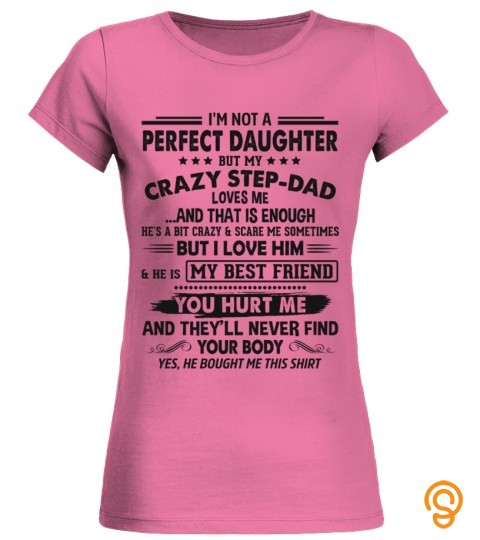 I'm Not A Perfect Daughter But My Crazy Step Dad Loves Me... And That Is Enough…