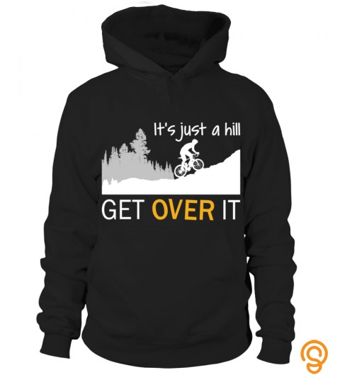 It's just a hill get over it t shirt