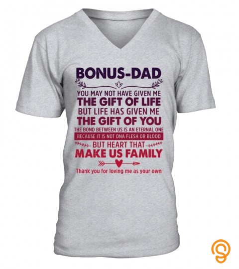 Bonus dad, you may not have given me the gift of life but life has given me the…