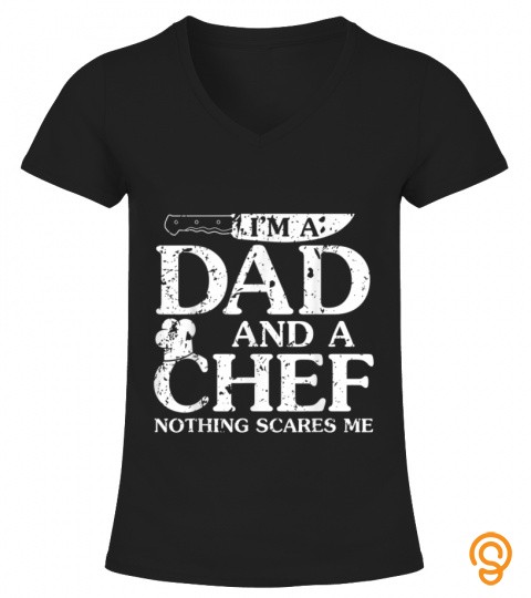 Im A Dad And A Chef Nothing Scares Me Funny Fearless Cook T Shirt