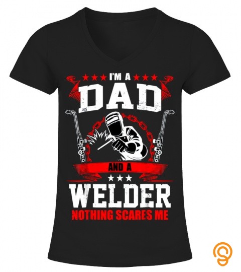 I'm A Dad And A Welder T Shirt