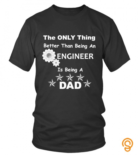 The Only Thing Better Than Being An Engineer Is Being A Dad