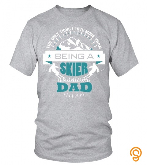The Only Thing I Love More Than Being A Skier Is Being A Dad