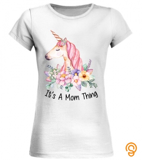 Unicorn It's A Mom Thing Shirt