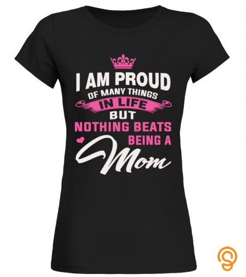 I am proud of many things in life nothing beats being a mom