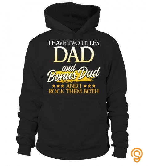 I have two titles dad and bonus dad and I rock them both
