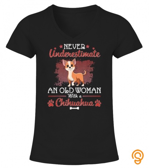 Never Underestimate An Old Woman With A Chihuahua Dog Mother T Shirt