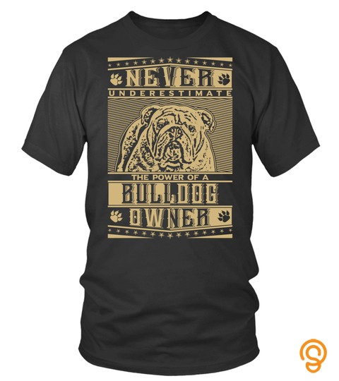 Bull Dog T shirt , Never underestimate the power of a Bull Dog Owner