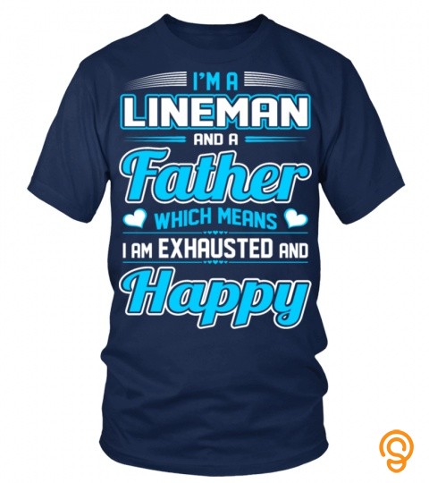 A Lineman Father Means I Am Exhausted Happy Tshirt