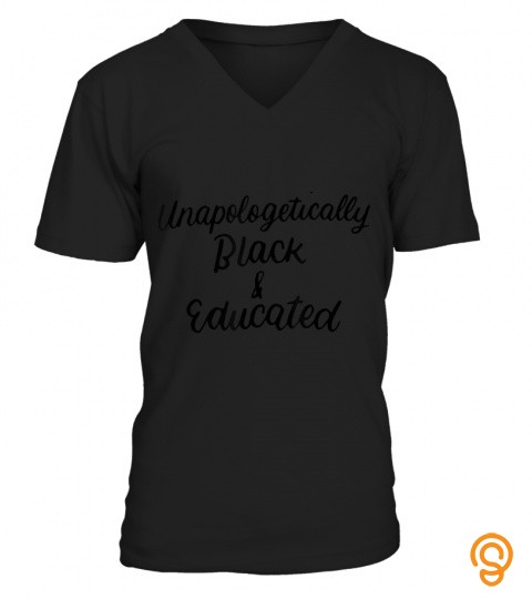 Unapologetically Black Educated Black History Month Melanin T Shirt