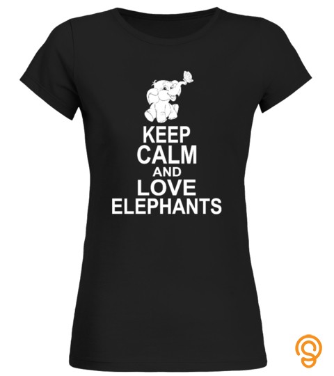 Keep Calm And Love Elephants