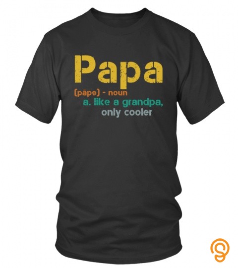 Papa [Päpɘ]   Noun A. Like A Grandpa Only Cooler