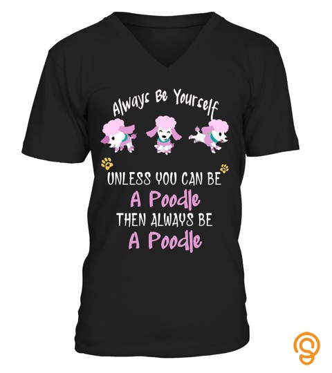 Always Be Yourself A Poodle Dog